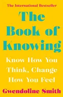 Kniha o poznání - Poznej, jak myslíš, změň, jak se cítíš - Book of Knowing - Know How You Think, Change How You Feel