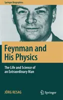 Feynman a jeho fyzika: Život a věda výjimečného člověka - Feynman and His Physics: The Life and Science of an Extraordinary Man