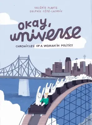 Dobře, vesmíre: Kroniky ženy v politice - Okay, Universe: Chronicles of a Woman in Politics