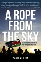Lano z nebe - Vznik a zánik nejnovějšího státu světa - Rope from the Sky - The Making and Unmaking of the World's Newest State