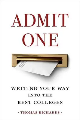 Admit One: Writing Your Way Into the Best Colleges (Přijměte jednoho: Jak se dostat na nejlepší vysoké školy) - Admit One: Writing Your Way Into the Best Colleges