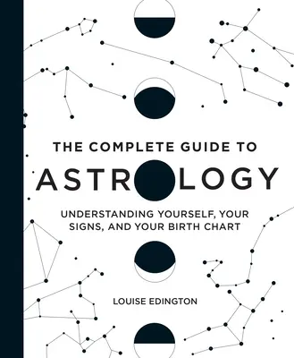 Kompletní průvodce astrologií: Příručka astrologie: Poznejte sami sebe, svá znamení a svůj rodný list - The Complete Guide to Astrology: Understanding Yourself, Your Signs, and Your Birth Chart
