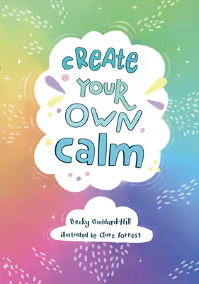 Vytvořte si vlastní klid - Aktivity k překonání dětských obav, úzkosti a hněvu - Create your own calm - Activities to Overcome Children's Worries, Anxiety and Anger
