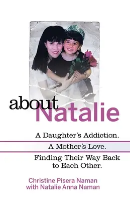 O Natalii: Závislost dcery. láska matky. Hledání cesty zpět k sobě. - About Natalie: A Daughter's Addiction. a Mother's Love. Finding Their Way Back to Each Other.