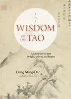 Moudrost Tao: Dávné příběhy, které potěší, poučí a inspirují. - The Wisdom of the Tao: Ancient Stories That Delight, Inform, and Inspire