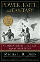 Moc, víra a fantazie: Amerika na Blízkém východě: od roku 1776 do současnosti - Power, Faith, and Fantasy: America in the Middle East: 1776 to the Present