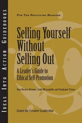 Prodávat se, aniž byste se prodávali: Průvodce lídra etickou sebepropagací - Selling Yourself Without Selling Out: A Leader's Guide to Ethical Self-Promotion