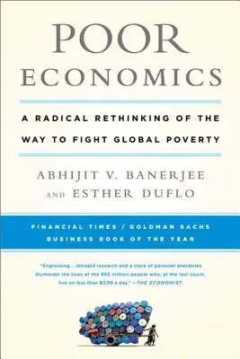 Chudá ekonomika: Radikální přehodnocení způsobu boje proti globální chudobě - Poor Economics: A Radical Rethinking of the Way to Fight Global Poverty