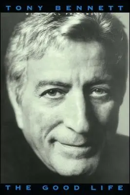 Dobrý život: Dobrý život: Autobiografie Tonyho Bennetta - The Good Life: The Autobiography of Tony Bennett