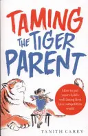 Zkrocení tygřího rodiče - Jak dát v soutěživém světě přednost blahu dítěte? - Taming the Tiger Parent - How to put your child's well-being first in a competitive world