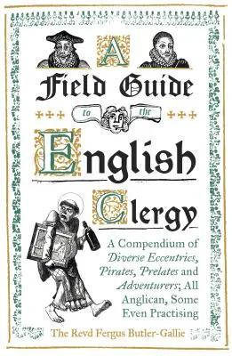 Terénní průvodce anglickým duchovenstvem: Všichni anglikáni, někteří dokonce praktikující, jsou anglikáni. - A Field Guide to the English Clergy: A Compendium of Diverse Eccentrics, Pirates, Prelates and Adventurers; All Anglican, Some Even Practising
