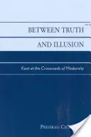 Mezi pravdou a iluzí: Kant na křižovatce moderny - Between Truth and Illusion: Kant at the Crossroads of Modernity