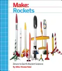 Vyrobit: Rakety: Raketová věda: Přízemní rakety - Make: Rockets: Down-To-Earth Rocket Science