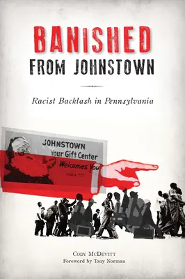 Vyhnáni z Johnstownu: Rasistický odboj v Pensylvánii - Banished from Johnstown: Racist Backlash in Pennsylvania