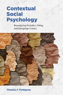 Kontextová sociální psychologie: Vědecké poznatky z oblasti psychologie: reanalýza předsudků, hlasování a meziskupinových kontaktů (Reanalyzing Prejudice, Voting, and Intergroup Contact) - Contextual Social Psychology: Reanalyzing Prejudice, Voting, and Intergroup Contact