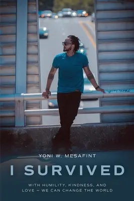 Přežil jsem: S pokorou, laskavostí a láskou - můžeme změnit svět - I Survived: With humility, kindness, and love - we can change the world