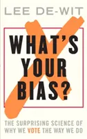 Jaké jsou vaše předsudky?: Překvapivá věda o tom, proč volíme tak, jak volíme. - What's Your Bias?: The Surprising Science of Why We Vote the Way We Do