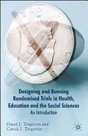 Designing Randomised Trials in Health, Education and the Social Sciences (Navrhování randomizovaných studií ve zdravotnictví, vzdělávání a sociálních vědách): Úvod do problematiky - Designing Randomised Trials in Health, Education and the Social Sciences: An Introduction