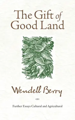 Dar dobré země: Další eseje kulturní a zemědělské - The Gift of Good Land: Further Essays Cultural and Agricultural