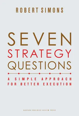 Sedm strategických otázek: Jednoduchý přístup pro lepší realizaci - Seven Strategy Questions: A Simple Approach for Better Execution