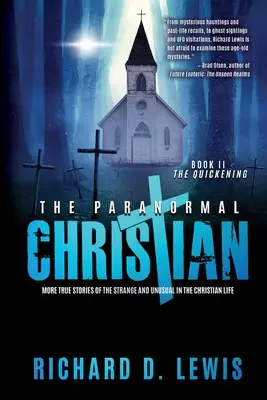 Paranormální křesťan: (Kniha II: Oživení): Další pravdivé příběhy o podivných a neobvyklých věcech v křesťanském životě (Kniha II: Oživení) - The Paranormal Christian: More True Stories of the Strange and Unusual in the Christian Life (Book II: The Quickening)