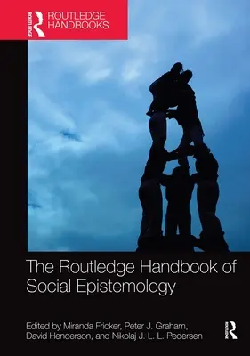 Routledge Handbook of Social Epistemology (Příručka sociální epistemologie) - The Routledge Handbook of Social Epistemology