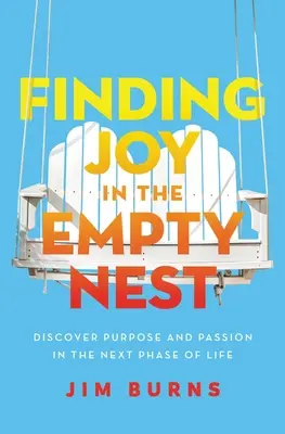 Hledání radosti v prázdném hnízdě: Objevte smysl a vášeň v další fázi života. - Finding Joy in the Empty Nest: Discover Purpose and Passion in the Next Phase of Life