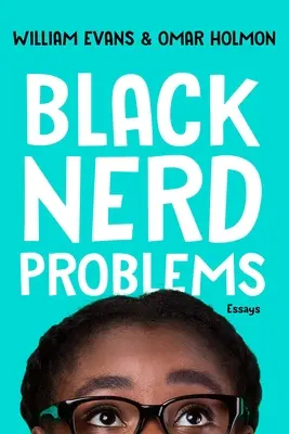 Black Nerd Problems: Essays: Essays - Black Nerd Problems: Essays