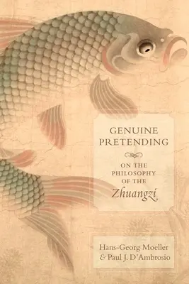 Opravdové předstírání: O filozofii Zhuangzi - Genuine Pretending: On the Philosophy of the Zhuangzi