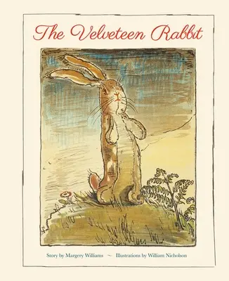 The Velveteen Rabbit: A Faithful Reproduction of the Children's Classic, Featuring the Original Artworks (Sametový králíček: věrná reprodukce dětské klasiky s původními kresbami) - The Velveteen Rabbit: A Faithful Reproduction of the Children's Classic, Featuring the Original Artworks
