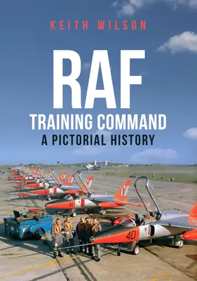 Velitelství výcviku RAF: Obrazová historie - RAF Training Command: A Pictorial History