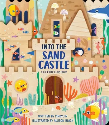 Do písečného hradu: Knížka se zvedacími klapkami do písku: Knížka se zvedacími klapkami do písku - Into the Sand Castle: A Lift-The-Flap Book