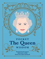 Kapesní moudrost královny - inspirativní citáty a moudrá slova od skutečné ikony monarchie - Pocket The Queen Wisdom - Inspirational Quotes and Wise Words From an Iconic Monarch