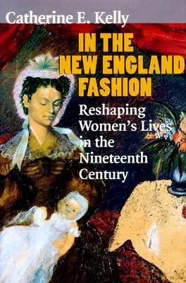 V módě Nové Anglie: V New England Fashion: Přetváření života žen v devatenáctém století - In the New England Fashion: Reshaping Womens' Lives in the Nineteenth Century