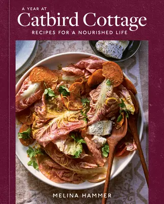Rok na chalupě u kočičího ptáka: Recepty pro výživný život [Kuchařka] - A Year at Catbird Cottage: Recipes for a Nourished Life [A Cookbook]