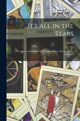 Vše je ve hvězdách; pojednání o astrologii s komplexním horoskopem pro každého - It's All in the Stars; a Treatise on Astrology With a Comprehensive Horoscope for Everyone