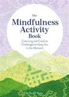 Mindfulness Activity Book - Omalovánky a kreativní úkoly, které vás udrží v přítomnosti - Mindfulness Activity Book - Colouring and Creative Challenges to Keep You in the Moment