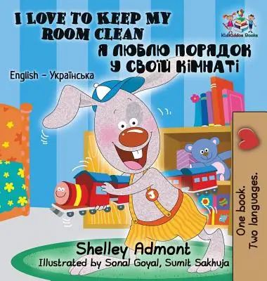 Rád udržuji svůj pokoj v čistotě: Dětská knížka pro děti: Anglicko ukrajinská dvojjazyčná knížka - I Love to Keep My Room Clean: English Ukrainian Bilingual Children's Book