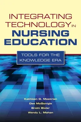 Integrace technologií do vzdělávání sester: Nástroje pro éru znalostí: Nástroje pro éru znalostí - Integrating Technology in Nursing Education: Tools for the Knowledge Era: Tools for the Knowledge Era