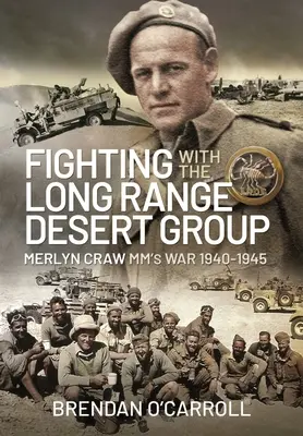 Boje se skupinou Long Range Desert Group: Merlyn Craw MM's War 1940-1945 - Fighting with the Long Range Desert Group: Merlyn Craw MM's War 1940-1945