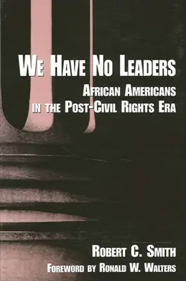Nemáme žádné vůdce: Afroameričané v éře po roce občanských práv - We Have No Leaders: African Americans in the Post-Civil Rights Era