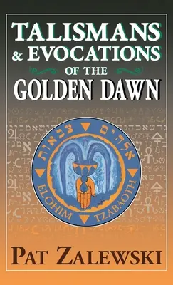Talismany a evokace Zlatého úsvitu - Talismans & Evocations of the Golden Dawn