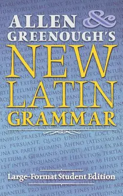 Allen and Greenough's New Latin Grammar: Large-Format Student Edition (Nová latinská gramatika Allena a Greenougha: velké studentské vydání) - Allen and Greenough's New Latin Grammar: Large-Format Student Edition
