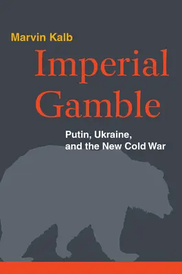 Imperiální hazard: Putin, Ukrajina a nová studená válka - Imperial Gamble: Putin, Ukraine, and the New Cold War