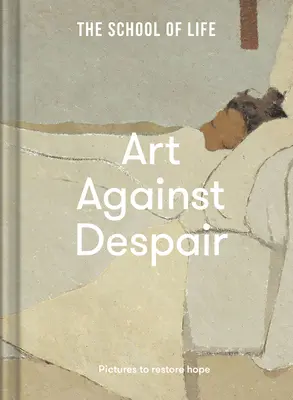Umění proti zoufalství: Obrazy k obnovení naděje - Art Against Despair: Pictures to Restore Hope