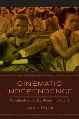 Filmová nezávislost: Konstruování velkého plátna v Nigérii - Cinematic Independence: Constructing the Big Screen in Nigeria