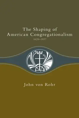Utváření amerického kongregacionalismu 1620-1957 - Shaping of American Congregationalism 1620-1957