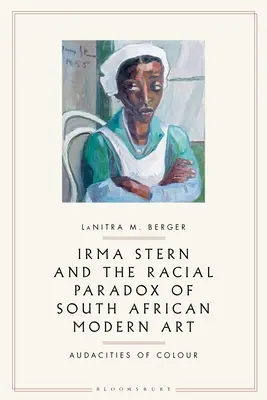 Irma Stern a rasový paradox jihoafrického moderního umění: Audacities of Color - Irma Stern and the Racial Paradox of South African Modern Art: Audacities of Color