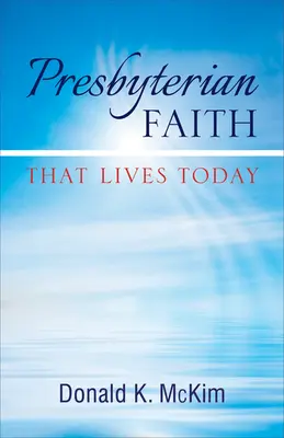 Presbyteriánská víra, která žije dnes - Presbyterian Faith That Lives Today