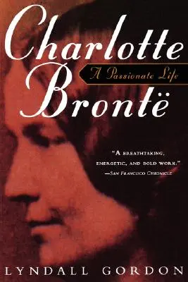 Charlotte Brontëová, vášnivý život - Charlotte Bronte, a Passionate Life